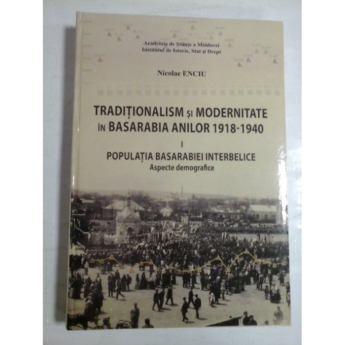 TRADITIONALISM SI MDERNITATE IN BASARABIA ANILOR 1918-1940 - NICOLAE ENCIU - (autograf si dedicatie pt. G. Onisoru)